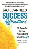 Success Affirmations: 52 Weeks for Living a Passionate and Purposeful Life