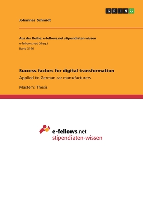 Success factors for digital transformation: Applied to German car manufacturers - Schmidt, Johannes