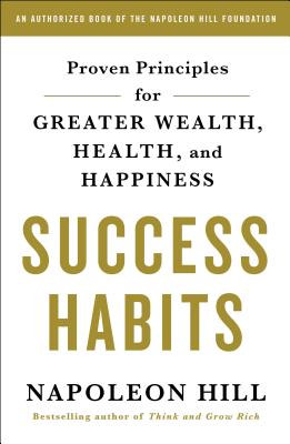 Success Habits: Proven Principles for Greater Wealth, Health, and Happiness - Hill, Napoleon
