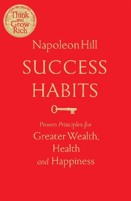 Success Habits: Proven Principles for Greater Wealth, Health, and Happiness - Hill, Napoleon