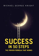 Success in 50 Steps: The Proven Formula That Works