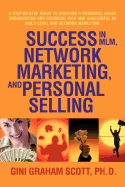 Success in MLM, Network Marketing, and Personal Selling: A Step-By-Step Guide to Creating a Powerful Sales Organization and Becoming Rich and Successful in Multi-Level and Network Marketing