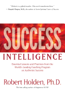 Success Intelligence: Essential Lessons and Practices from the World's Leading Coaching Program on Authentic Success