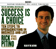 Success Is a Choice: 10 Steps to Overachieving in Business and Life