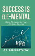 Success is Ele-MENTAL: Basic Elements for Your Climb to Success