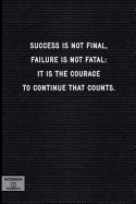 Success Is Not Final, Failure Is Not Fatal: It Is the Courage to Continue That Counts.: Lined Notebook - Inspirational Motivational Positive Quotes - Black Letter Board, Soft Cover, 120+ Pages, 6x9, Table of Contents - Journal, Composition Book, Note Book
