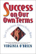 Success on Our Own Terms: Tales of Extraordinary, Ordinary Business Women