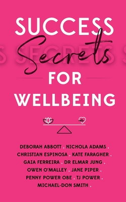 Success Secrets for Wellbeing - Power, Penny, OBE (Contributions by), and +10 World-Class Expert Authors (Contributions by)