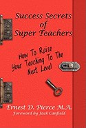 Success Secrets of Super Teachers: How to Take Your Teaching
