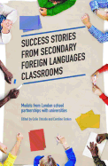 Success Stories from Secondary Foreign Languages Classrooms: Models from London School Partnerships with Universities