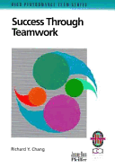 Success Through Teamwork - Chang, Richard Y, Ph.D.