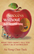 Success without Fulfilment: What They Didn't Tell You about Ba Zi Astrology