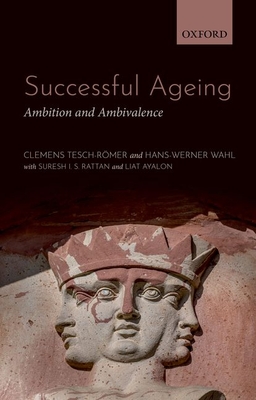 Successful Ageing: Ambition and Ambivalence - Tesch-Romer, Clemens, and Wahl, Hans-Werner, and Rattan, Suresh