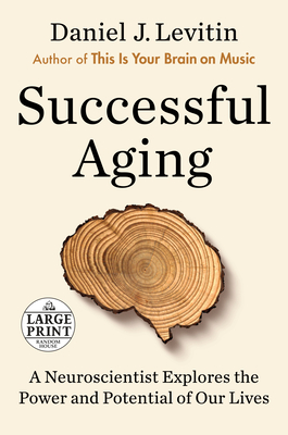 Successful Aging: A Neuroscientist Explores the Power and Potential of Our Lives - Levitin, Daniel J