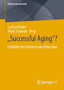 "Successful Aging"?: Leitbilder Des Alterns in Der Diskussion