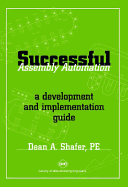 Successful Assembly Automation: A Development & Implementation Guide - Shafer, Dean A
