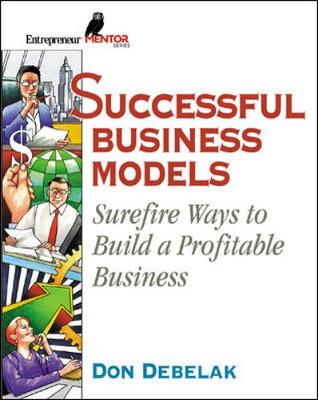 Successful Business Models: Surefire Ways to Build a Profitable Business - Debelak, Don