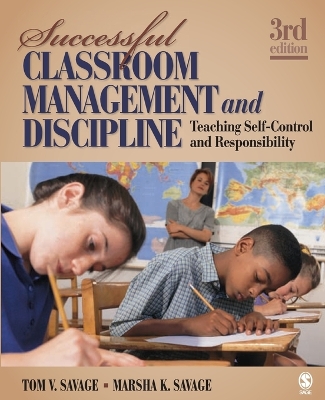 Successful Classroom Management and Discipline: Teaching Self-Control and Responsibility - Savage, Tom V, and Savage, Marsha K, Dr.