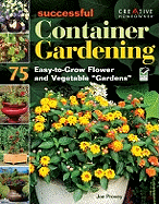 Successful Container Gardening: 75 Easy-To-Grow Flower and Vegetable "Gardens"
