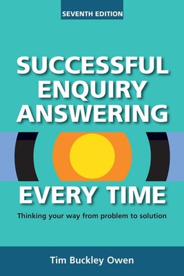Successful Enquiry Answering Every Time: Thinking your way from problem to solution - Owen, Tim Buckley