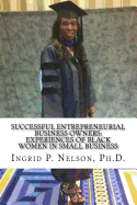 Successful Entrepreneurial Business Owners: Experiences of Black Women in Small Business