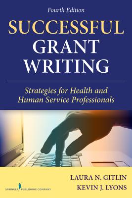 Successful Grant Writing: Strategies for Health and Human Service Professionals - Gitlin, Laura N, PhD, and Lyons, Kevin J, PhD