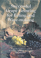 Successful Grape Growing for Eating and Winemaking: A Practical Gardener's Guide for Varieties, Husbandry, Harvesting and Processing - Read, Stephen (Foreword by)