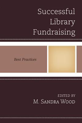 Successful Library Fundraising: Best Practices - Wood, M Sandra