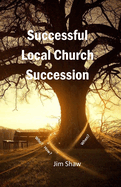 Successful Local Church Succession: Who, How and When?