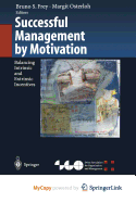 Successful Management by Motivation - Frey, Bruno S (Editor), and Osterloh, Margit (Editor)