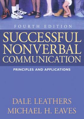 Successful Nonverbal Communication: Principles and Applications - Leathers, Dale, and Eaves, Michael H