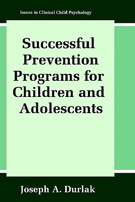 Successful Prevention Programs for Children and Adolescents - Durlak, Joseph A