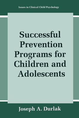 Successful Prevention Programs for Children and Adolescents - Durlak, Joseph A