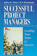 Successful Project Managers - Pinto, Jeffrey K, PhD, and Pinto, Jefrey K, and Kharbanda, O P