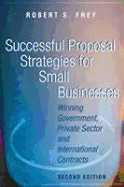 Successful Proposal Strategies for Small Businesses: Winning Government, Private Sector, and International Contracts