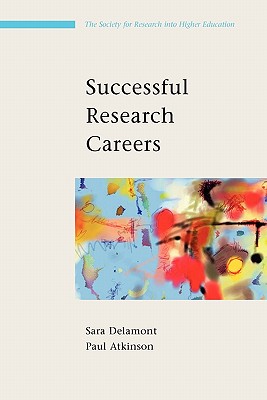 Successful Research Careers: A Practical Guide - Delamont, Sara, and Atkinson, Paul