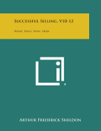 Successful Selling, V10-12: What, Who, Why, How - Sheldon, Arthur Frederick