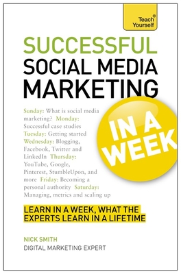 Successful Social Media Marketing in a Week: Teach Yourself - Smith, Nick