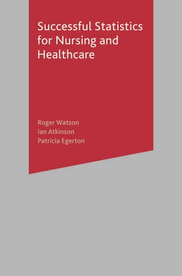 Successful Statistics for Nursing and Healthcare - Watson, Roger, and Atkinson, Ian, and Egerton, Patricia