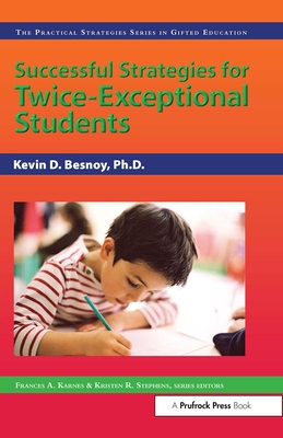 Successful Strategies for Twice-Exceptional Students: The Practical Strategies Series in Gifted Education - Besnoy, Kevin D