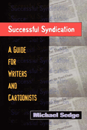 Successful Syndication: A Guide for Writers and Cartoonists a Guide for Writers and Cartoonists