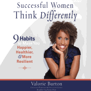 Successful Women Think Differently: 9 Habits to Make You Happier, Healthier, and More Resilient