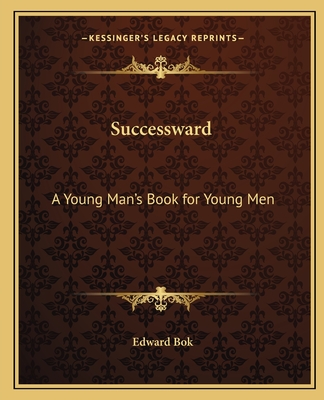 Successward: A Young Man's Book for Young Men - Bok, Edward