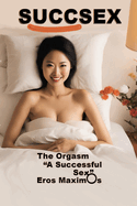 Succsex: The Orgasm "A Successful Sex"