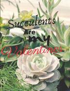 Succulents are my Valentines: Cute Journal Notebook 7.44x9.69 Perfectly Sized For Writing Anything You Desire-Gift For Yourself Or That Special Someone
