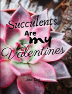 Succulents Are My Valentines: Valentine Day Succulents - Succulent Valentine - Valentines Day Cactus