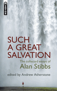 Such a Great Salvation: The Collected Essays of Alan Stibbs