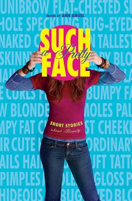 Such a Pretty Face: Short Stories about Beauty - Angel, Ann