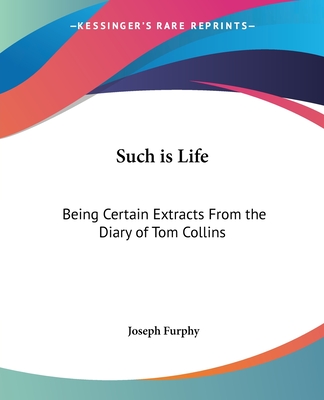 Such is Life: Being Certain Extracts From the Diary of Tom Collins - Furphy, Joseph