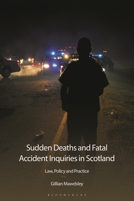 Sudden Deaths and Fatal Accident Inquiries in Scotland: Law, Policy and Practice - Mawdsley, Gillian